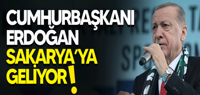 CUMHURBAŞKANI ERDOĞAN SAKARYA'YA GELİYOR